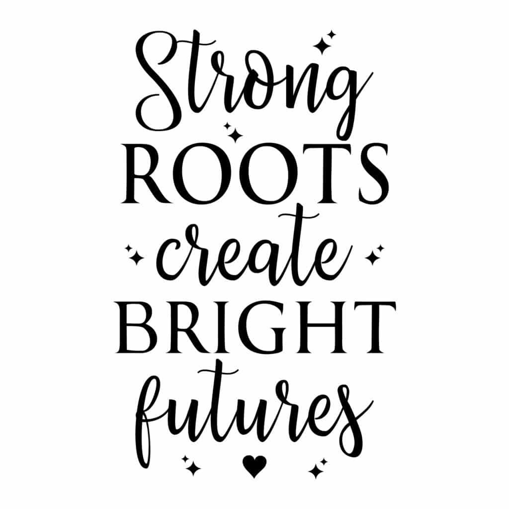 Strong Roots Create Bright Futures Family SVG: this design shows a family tree with deep roots, good for home decoration, reunion projects, or customized gifts.