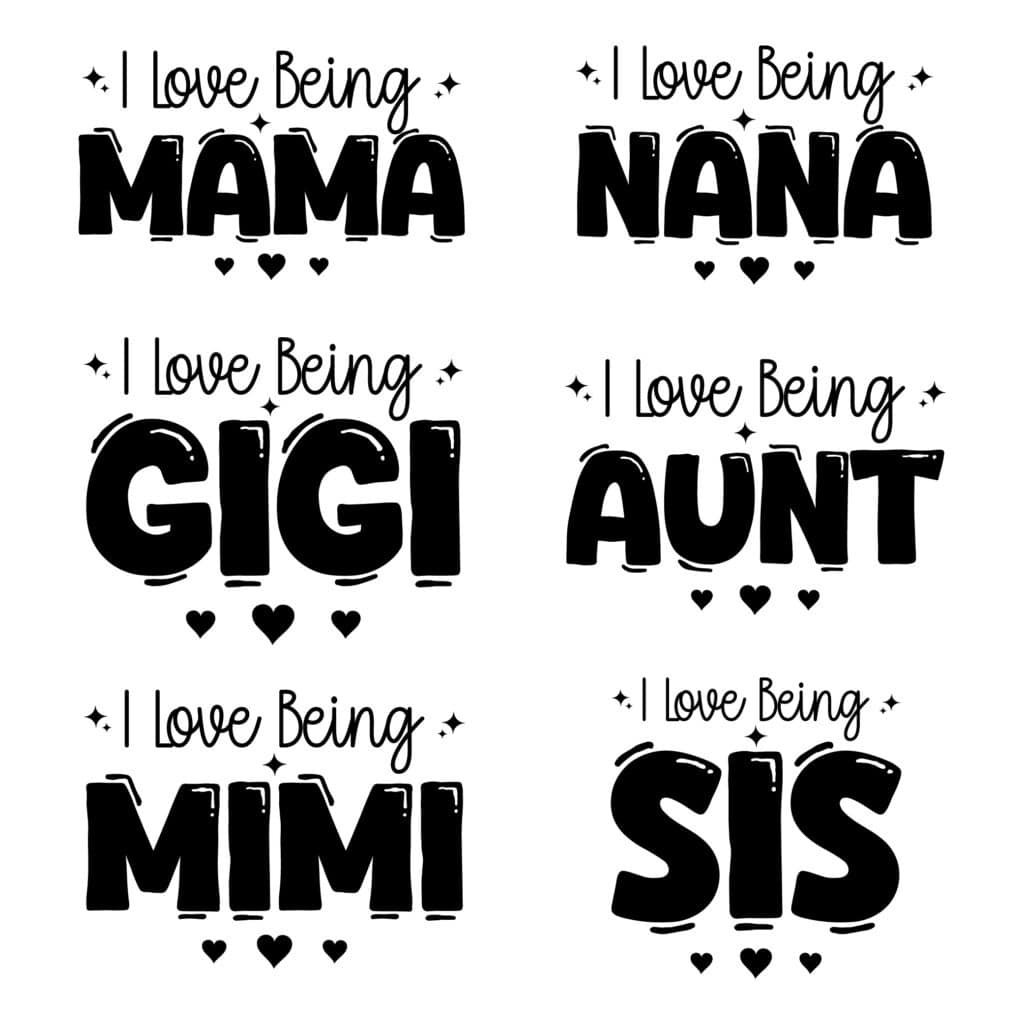 I Love Being Mama Nana Gigi Aunt Mimi Sis SVG Design for family crafts, shirts, mugs, and home decor