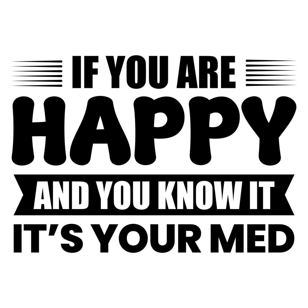 If you are happy and you know it its your med self love quote SVG design for crafts and apparel
