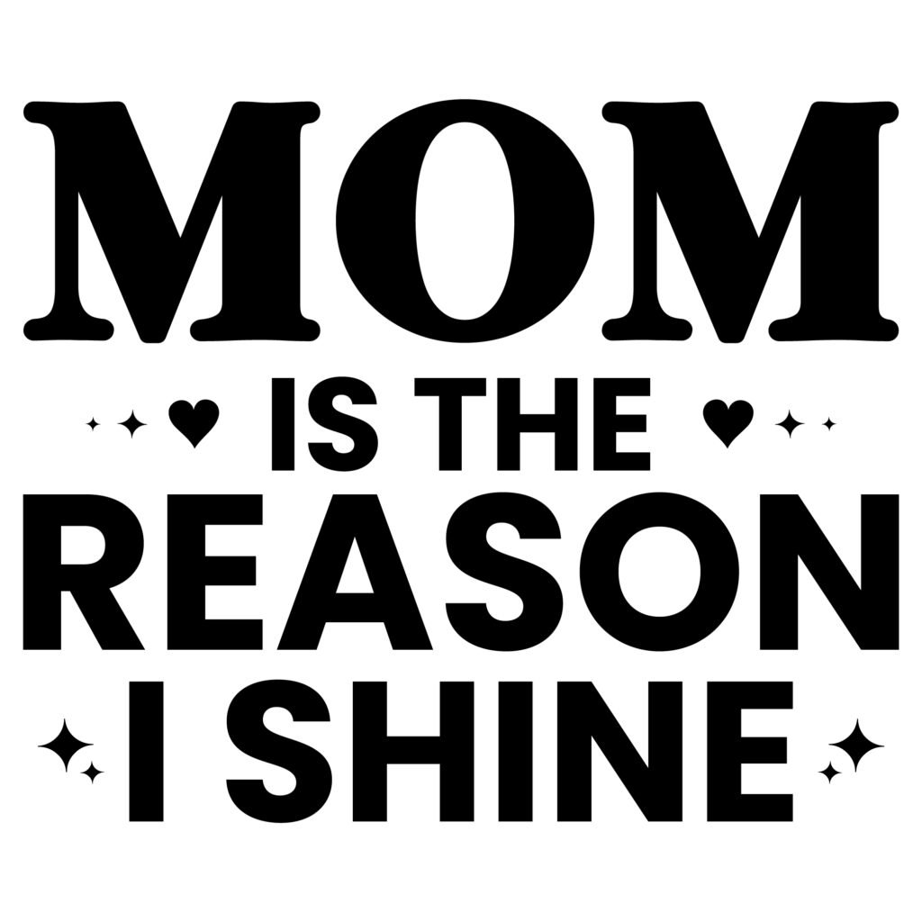 Mom Is the Reason I Shine SVG design featuring elegant bold lettering, perfect for t-shirts, mugs, tote bags, wall art, greeting cards, and DIY crafts. Clean and scalable vector for Cricut and Silhouette projects.