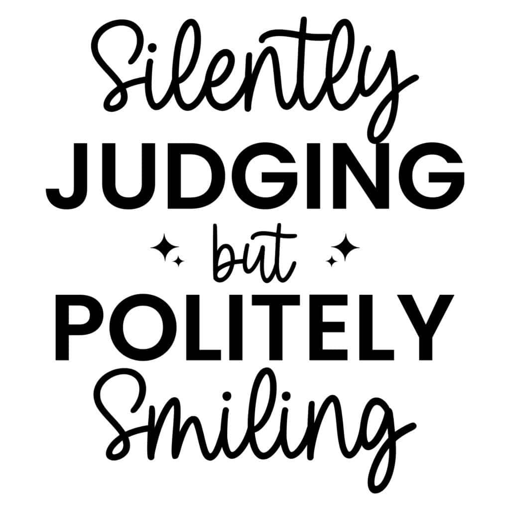 Silently Judging But Politely Smiling funny SVG for Cricut and Silhouette crafts
