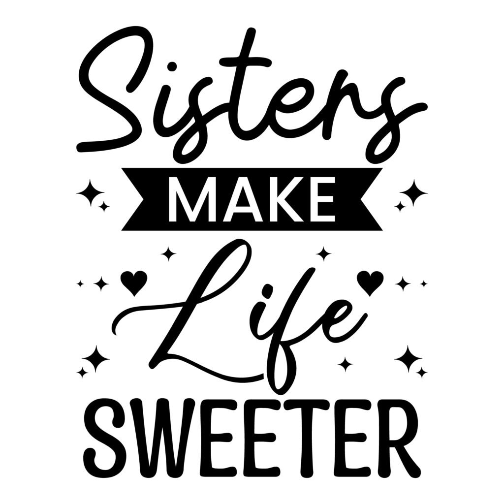 Sisters make life sweeter svg free cricut design quote