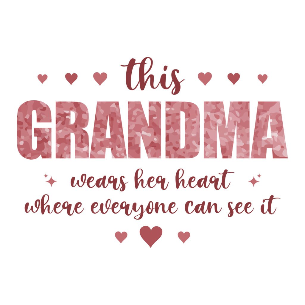 This Grandma Wears Her Heart Where Everyone Can See It SVG, love quote design for grandma gifts, shirts, and mugs.