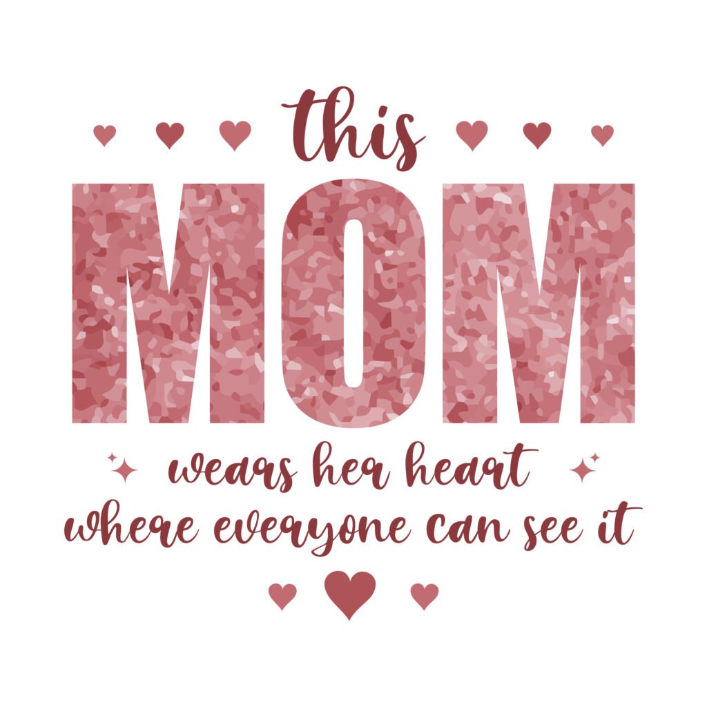 This Mom Wears Her Heart Where Everyone Can See It SVG, love quote design for DIY projects, shirts, and mugs.