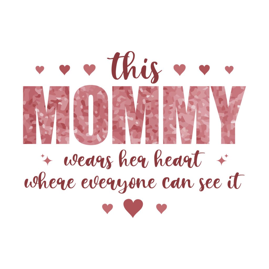 This Mommy Wears Her Heart Where Everyone Can See It SVG, romantic mom quote design for mugs, shirts, and crafts.