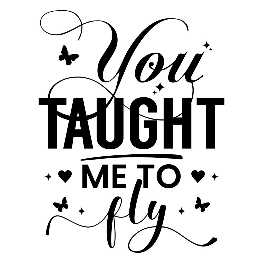 You taught me to fly teacher svg inspirational quote design for teacher appreciation and graduation gifts.